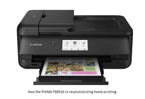 How the PIXMA TS9520 is revolutionizing home printing Print like a pro