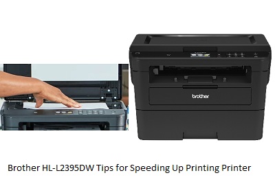 Brother HL-L2395DW Tips for Speeding Up Printing Printer