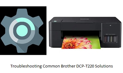 Troubleshooting Common Brother DCP-T220 Solutions and Tips